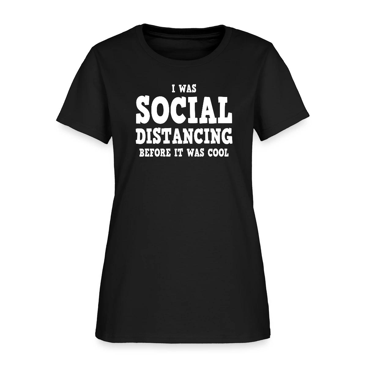 I was social distancing before it was cool - Women's T-shirt