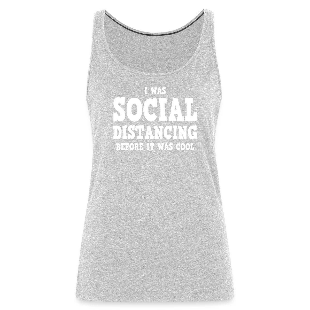 I was social distancing before it was cool - Womens's Tank tops