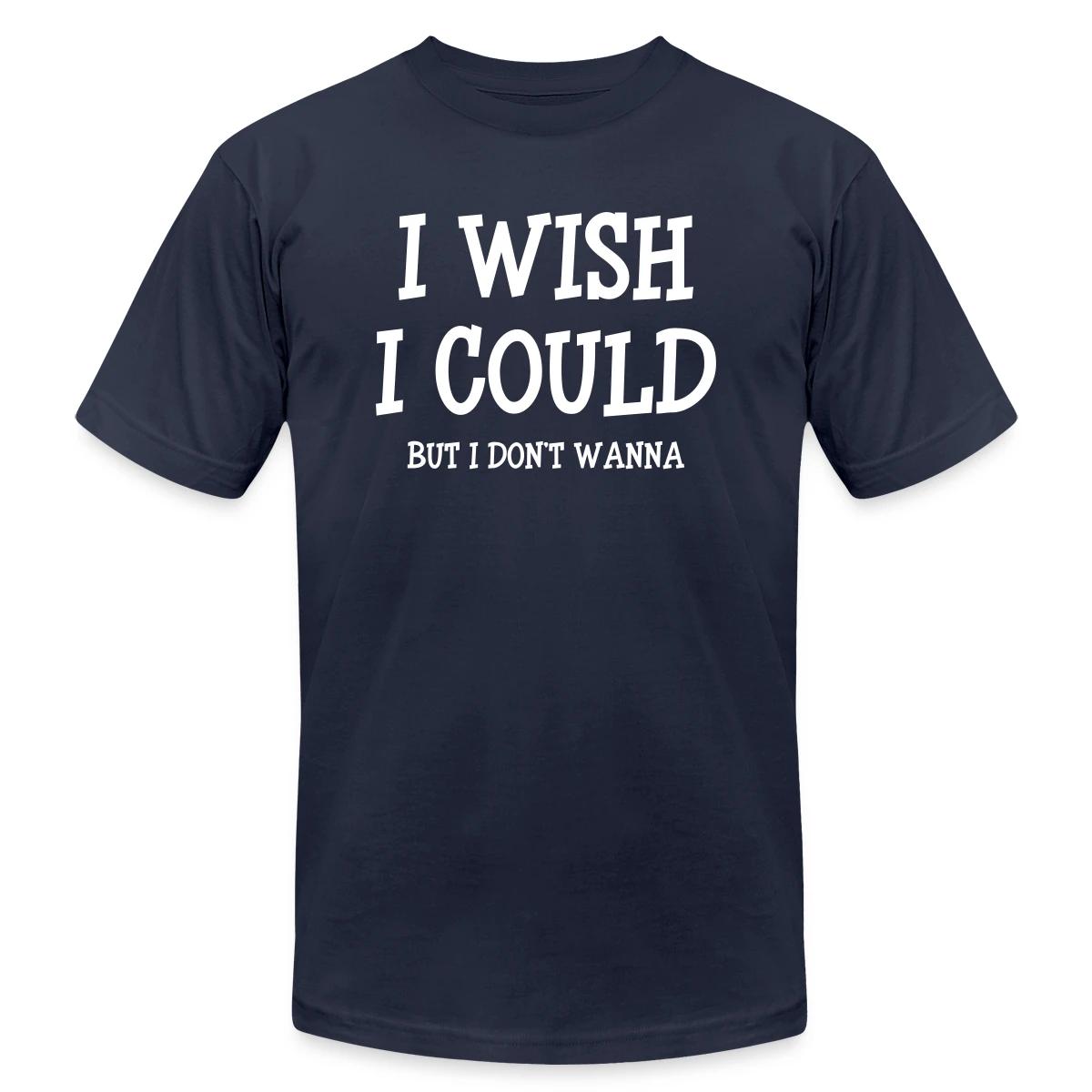 I wish I could - but I don't wanna - Jersey T-shirt