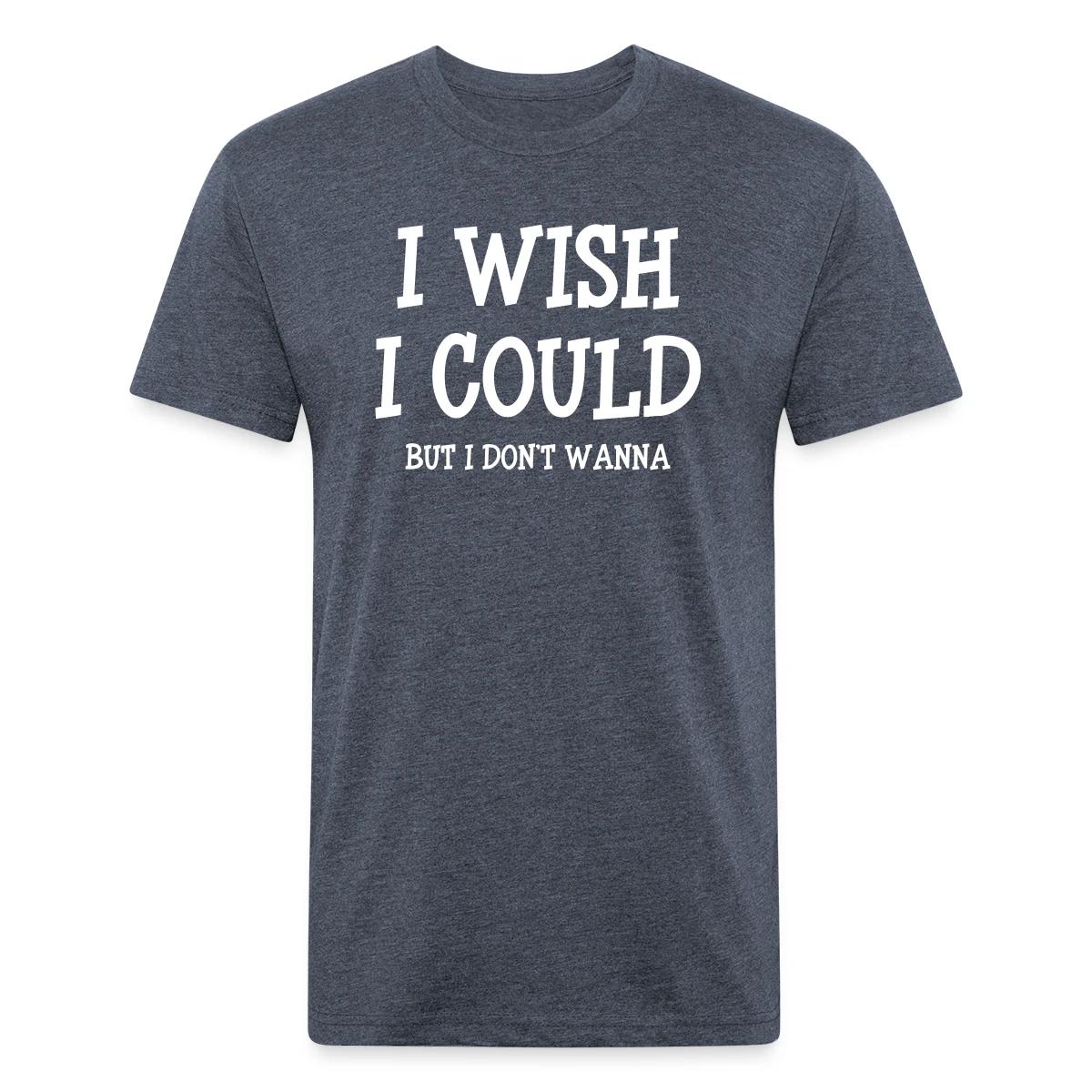 I wish I could - but I don't wanna - Men's Fitted T-shirt