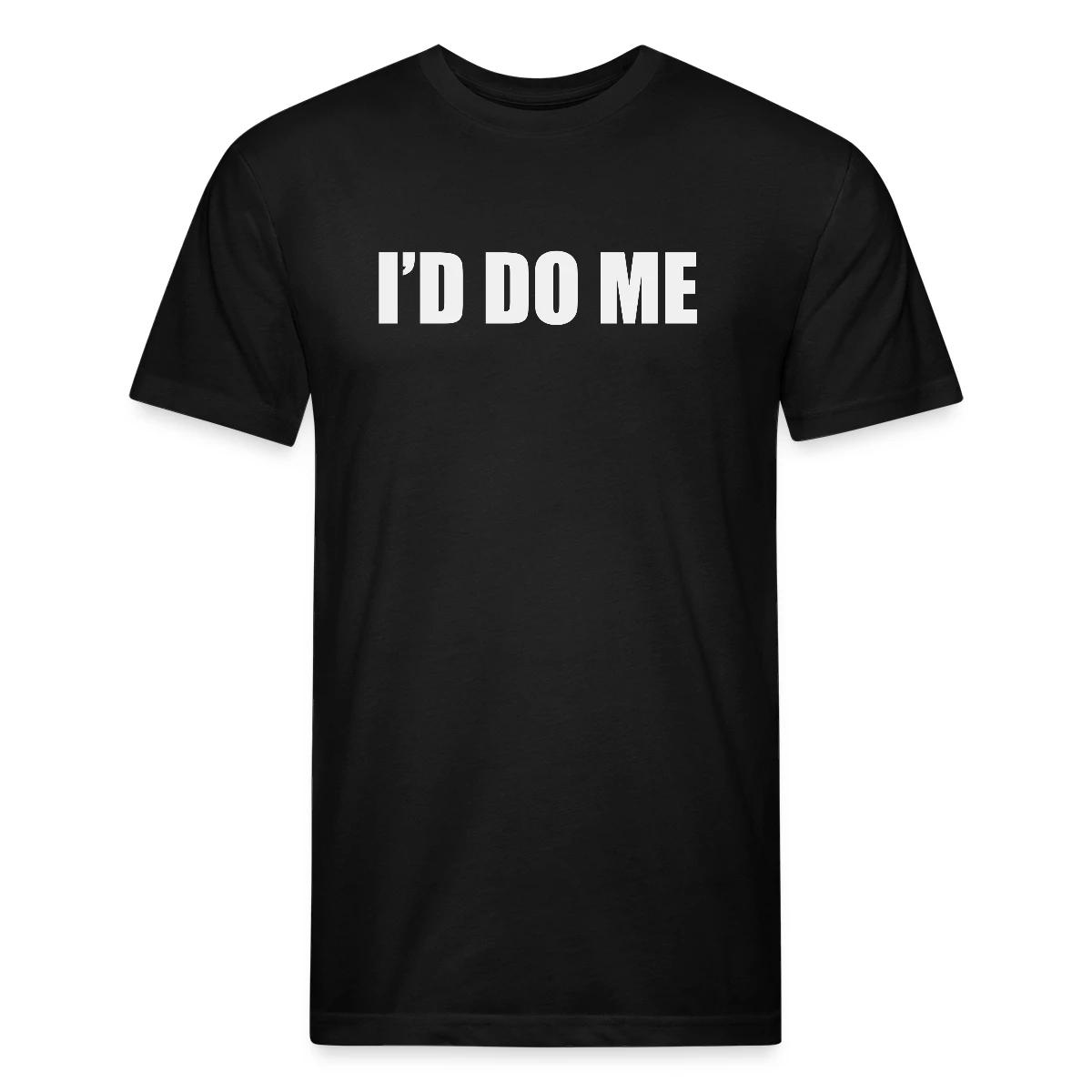 I'd do me - Men's Fitted T-shirt