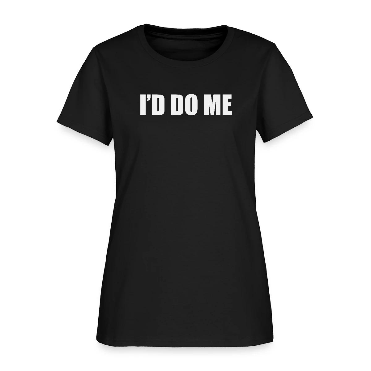 I'd do me - Women's T-shirt