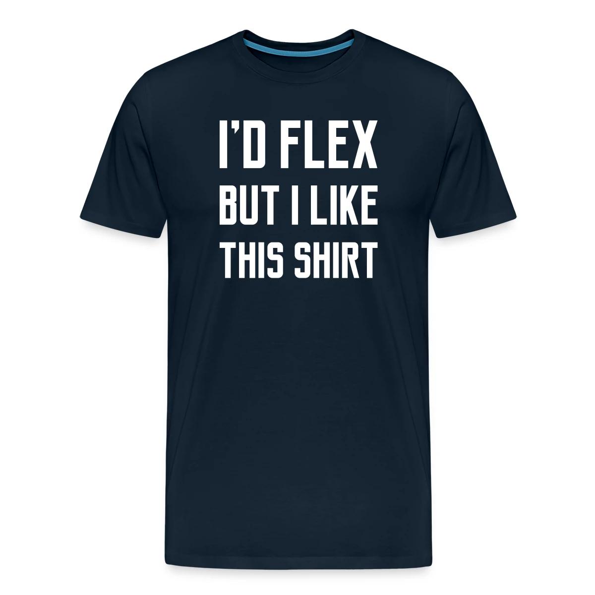 I'd flex but I like this shirt - Men's Premium T-shirt