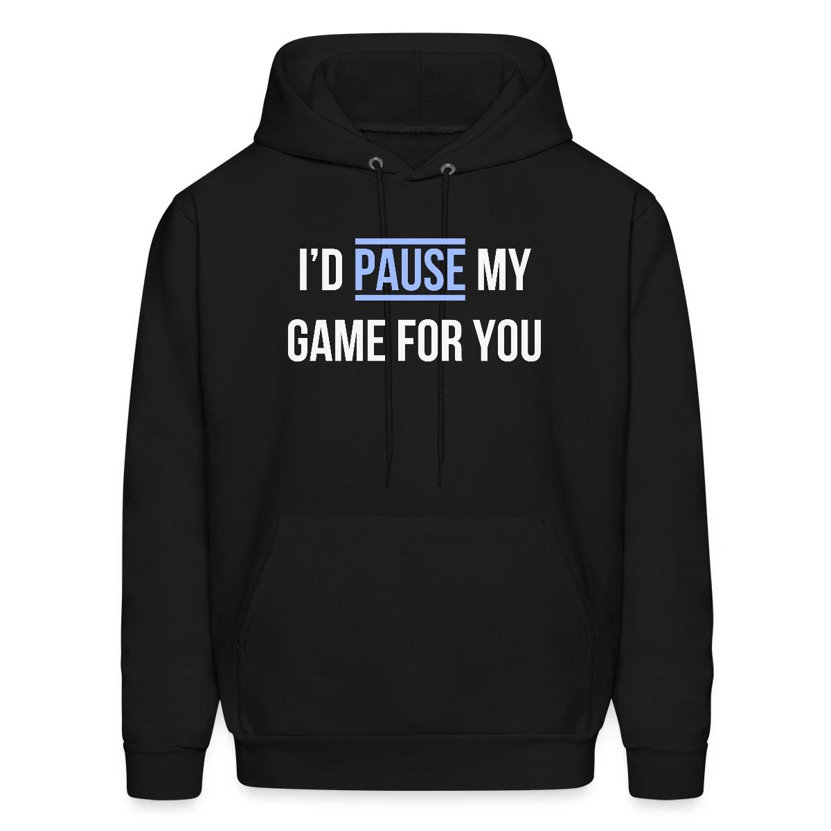 I'd pause my game for you - Men's hoodie