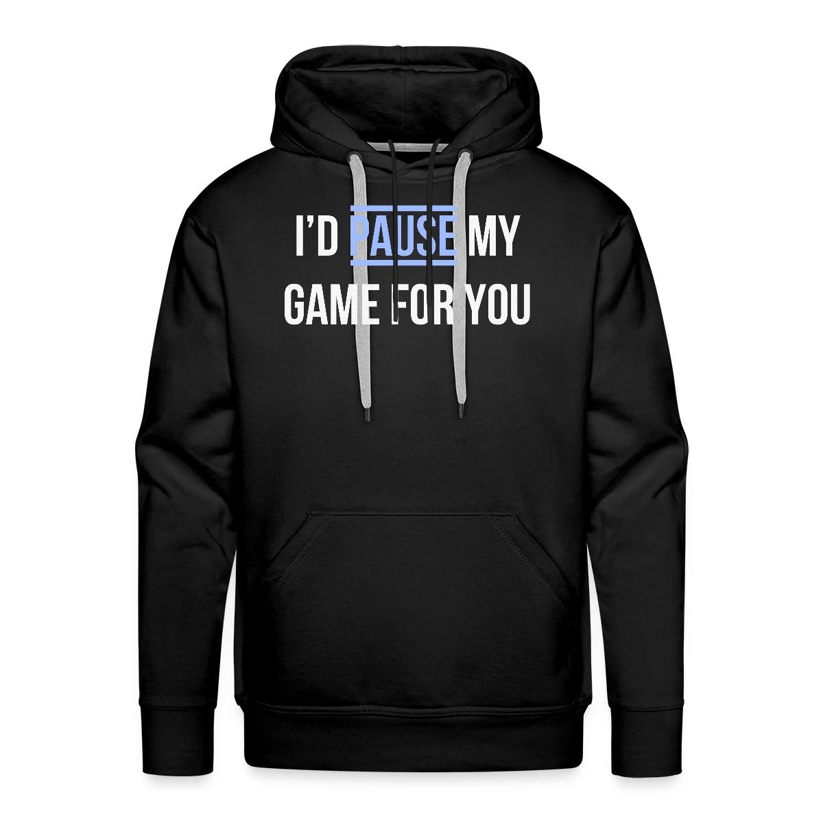 I'd pause my game for you - Men's Premium hoodie