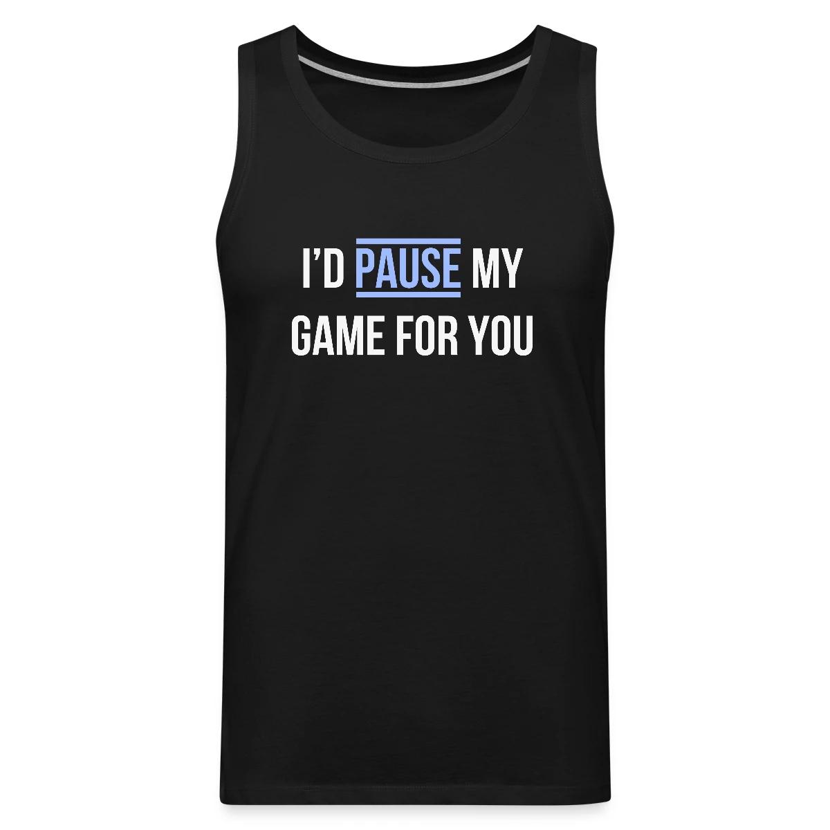 I'd pause my game for you - Mens's Tank tops