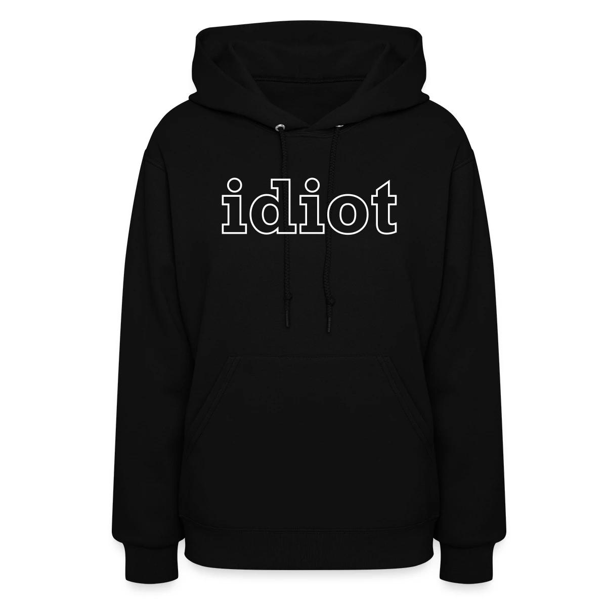Idiot - Women's hoodies