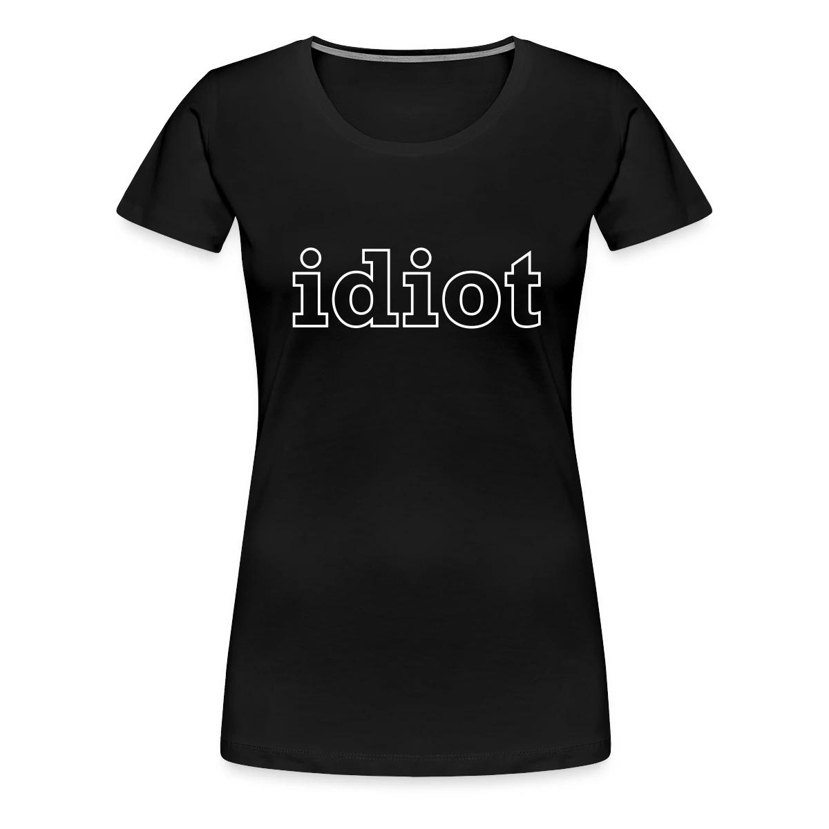 Idiot - Women's Premium T-shirt