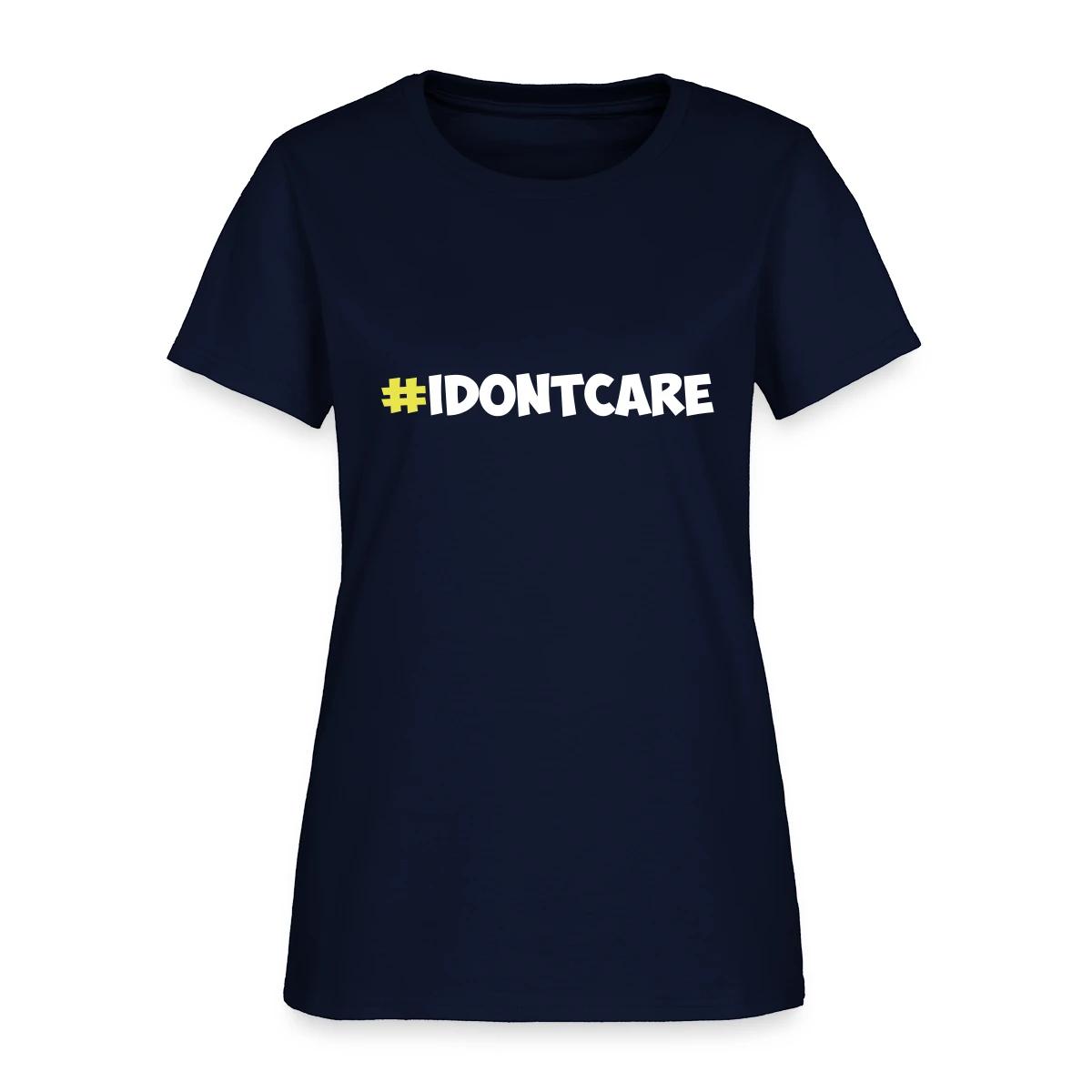 #idontcare - Women's T-shirt