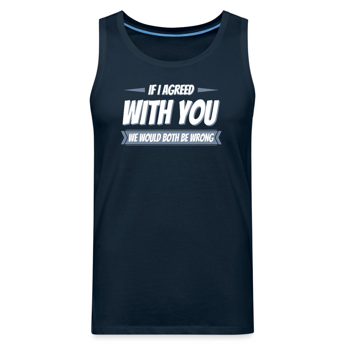 If i agreed with you, we would both be wrong - Mens's Tank tops