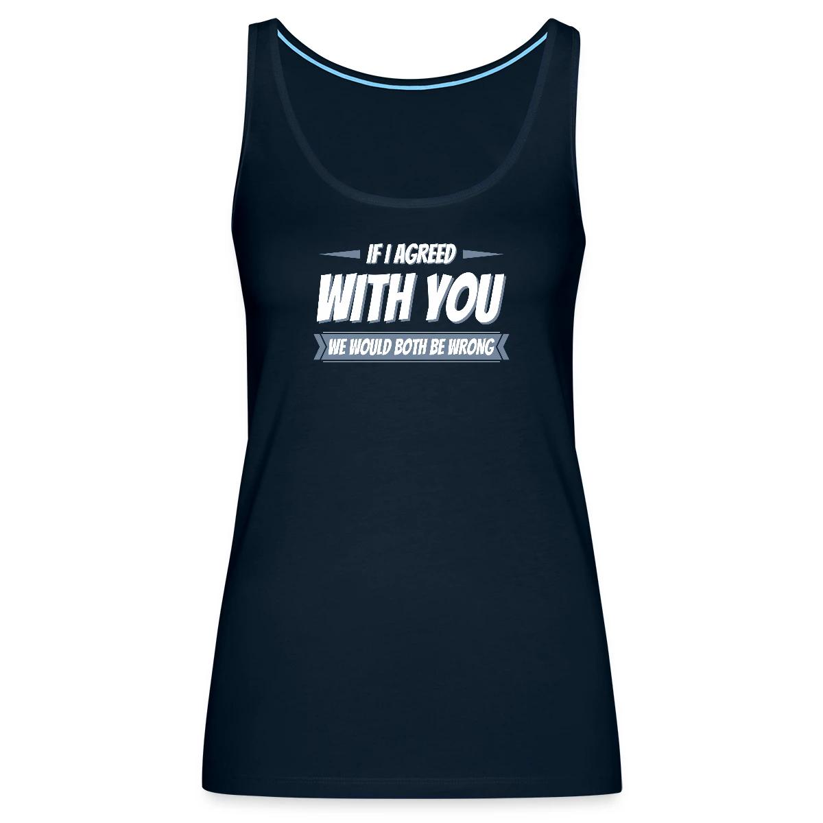 If i agreed with you, we would both be wrong - Womens's Tank tops