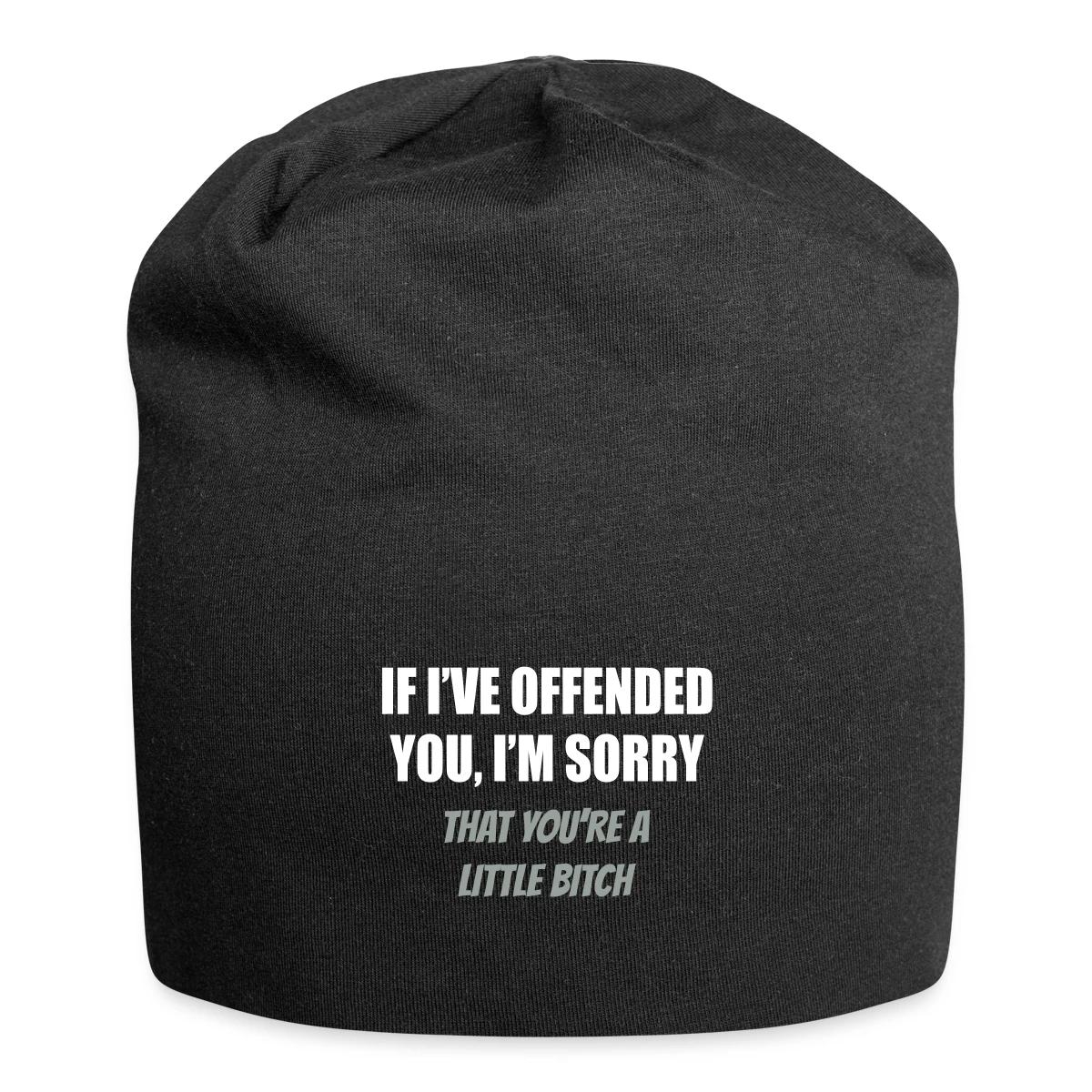 If I've offended you, I'm sorry ... - Beanie