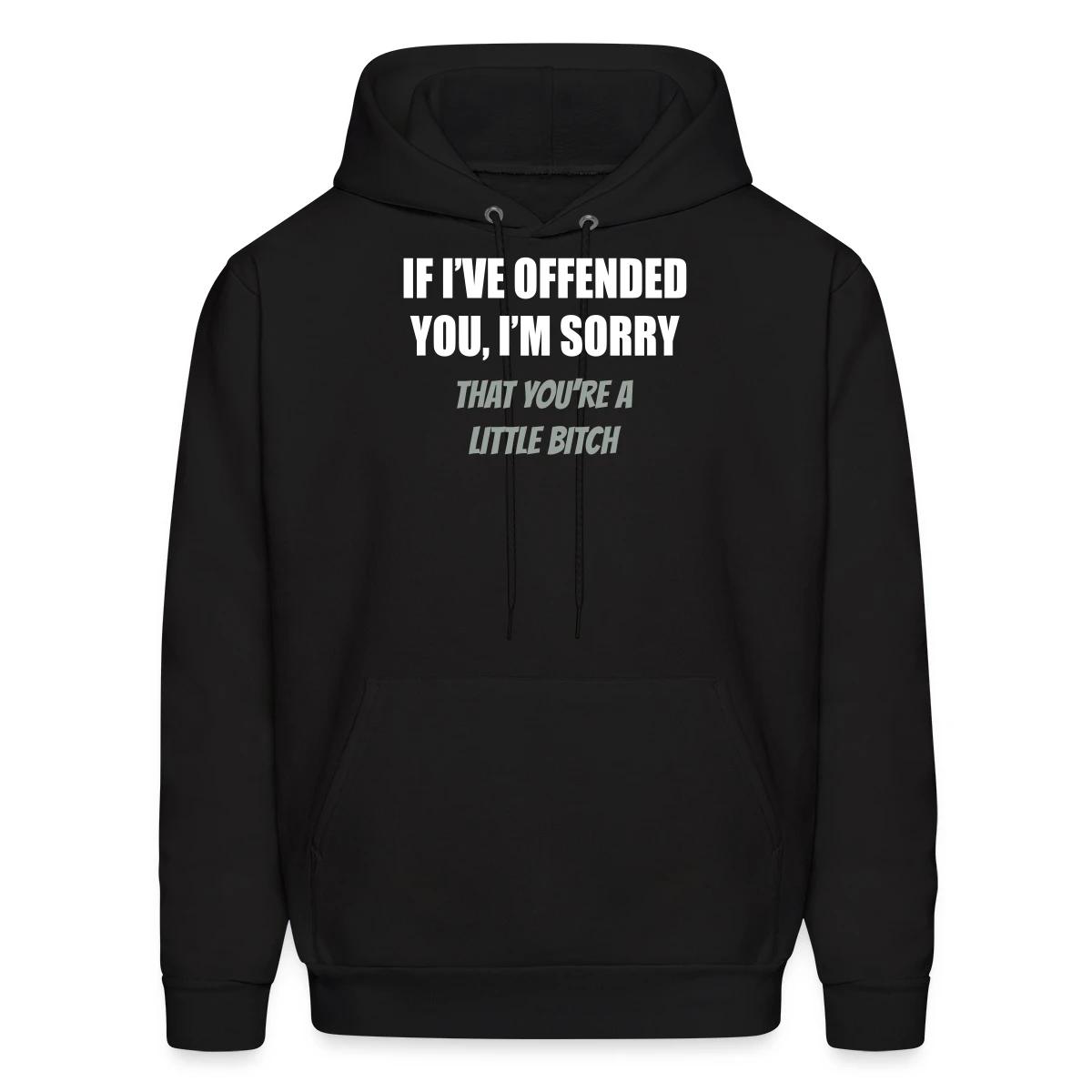 If I've offended you, I'm sorry ... - Men's hoodie
