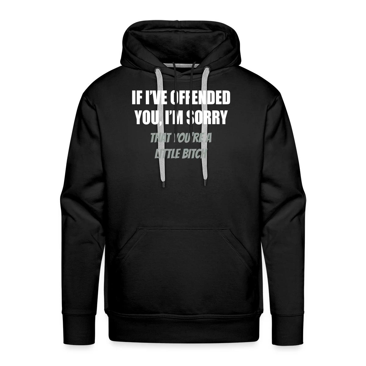 If I've offended you, I'm sorry ... - Men's Premium hoodie