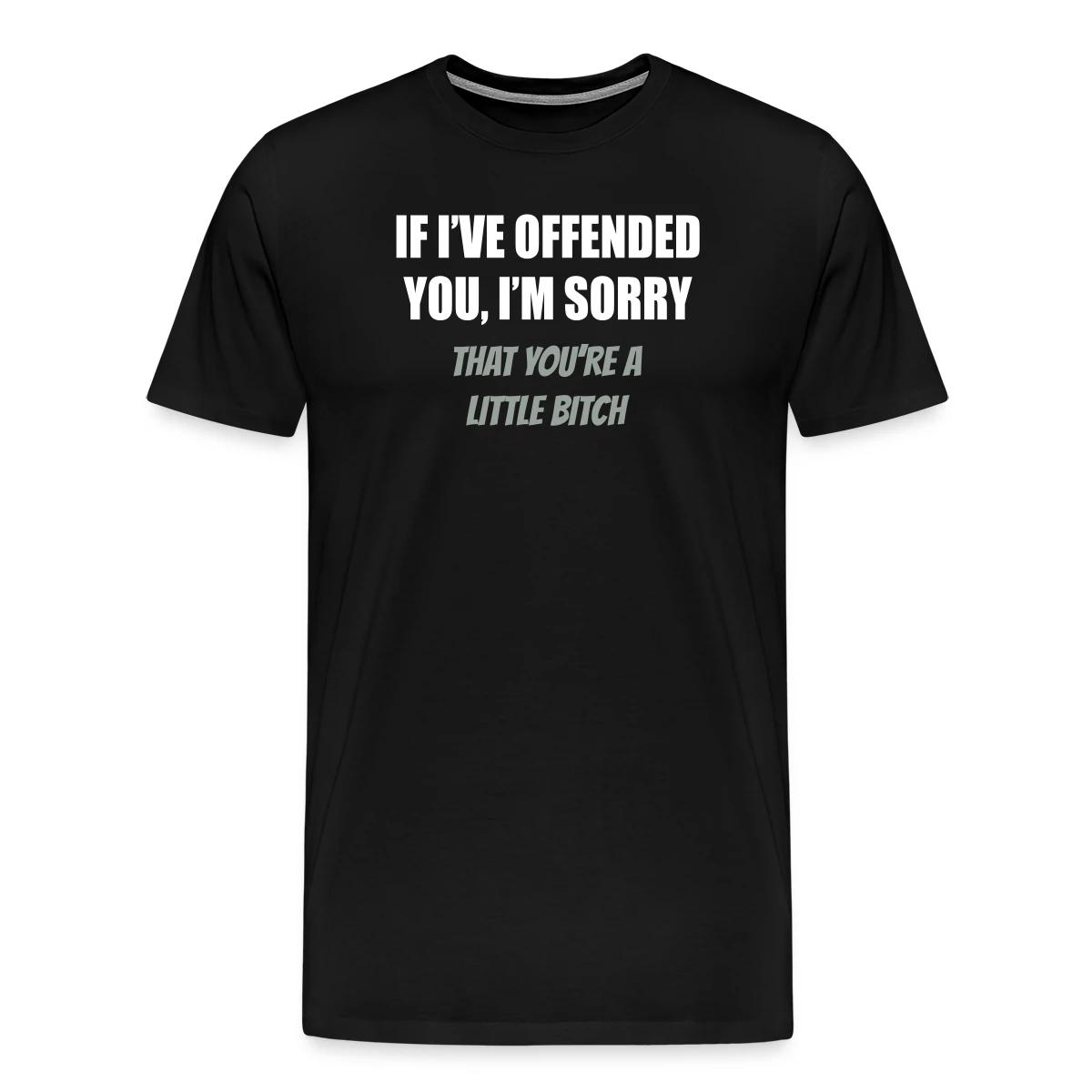 If I've offended you, I'm sorry ... - Men's Premium T-shirt