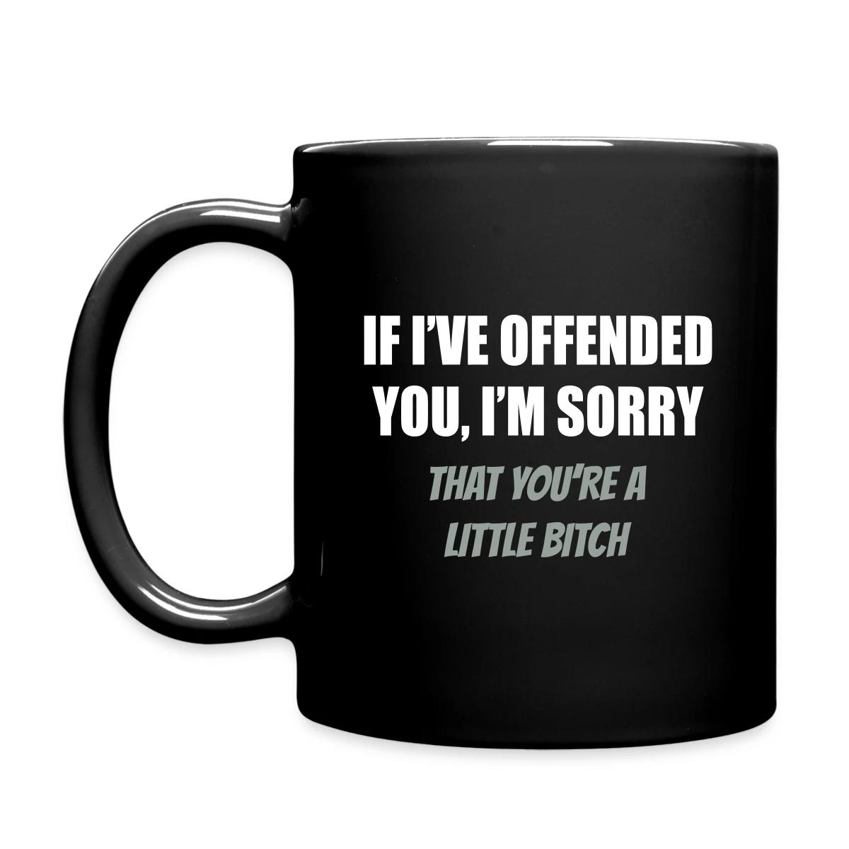 If I've offended you, I'm sorry ... - Full color mug