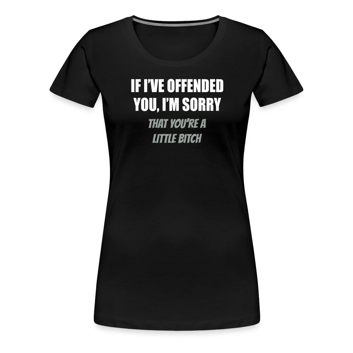 If I've offended you, I'm sorry ... - Women's Premium T-shirt