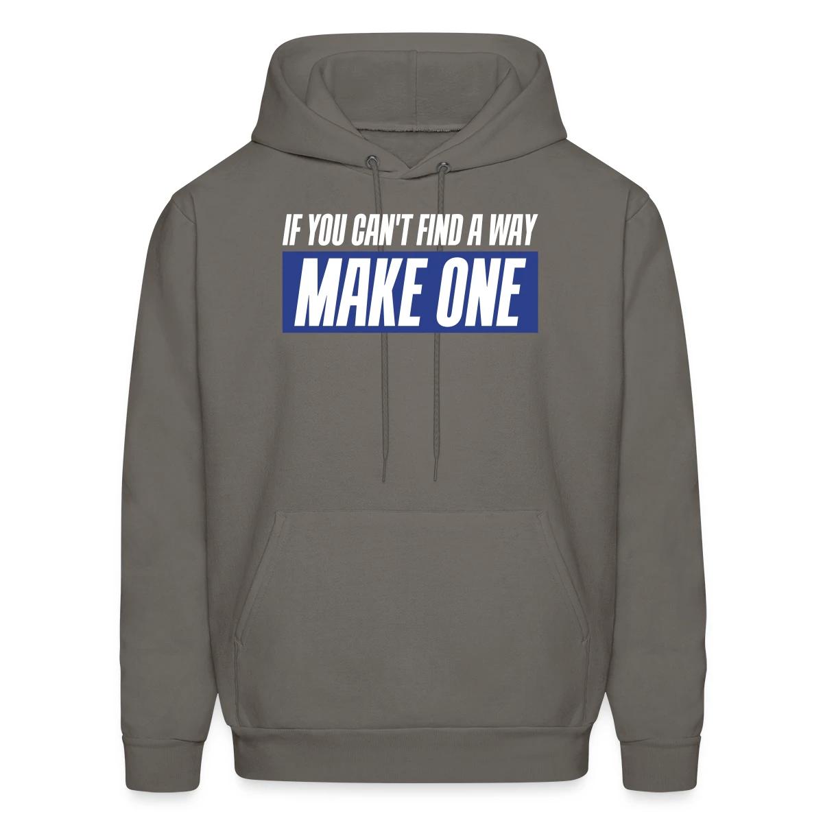 If you can't find a way - Make one - Men's hoodie