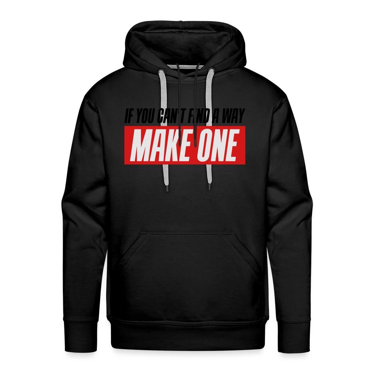 If you can't find a way - Make one - Men's Premium hoodie