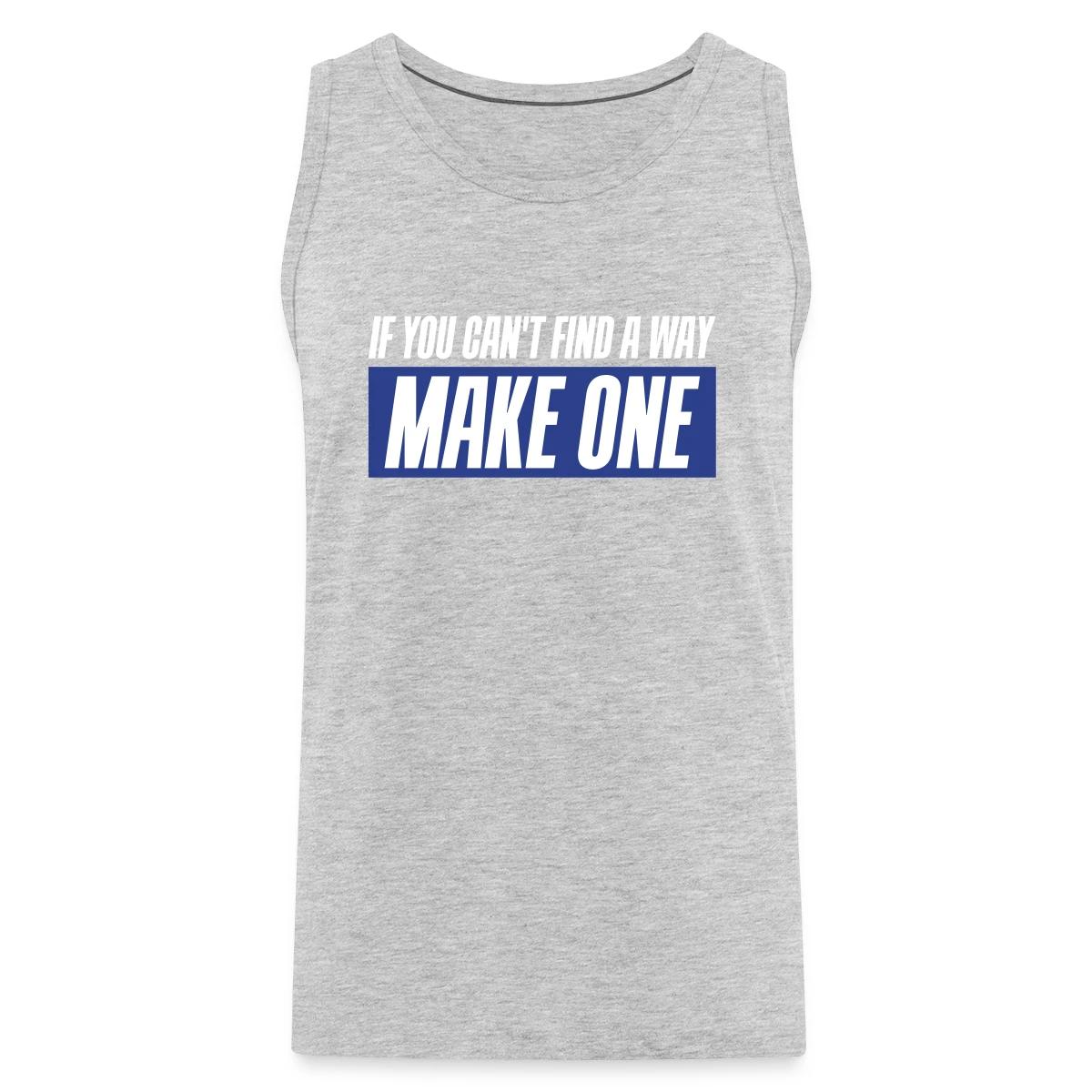 If you can't find a way - Make one - Mens's Tank tops