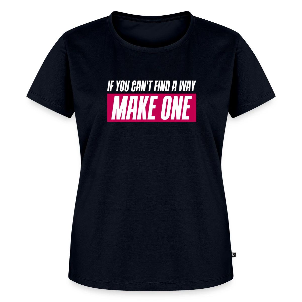 If you can't find a way - Make one - Women's Premium T-shirt