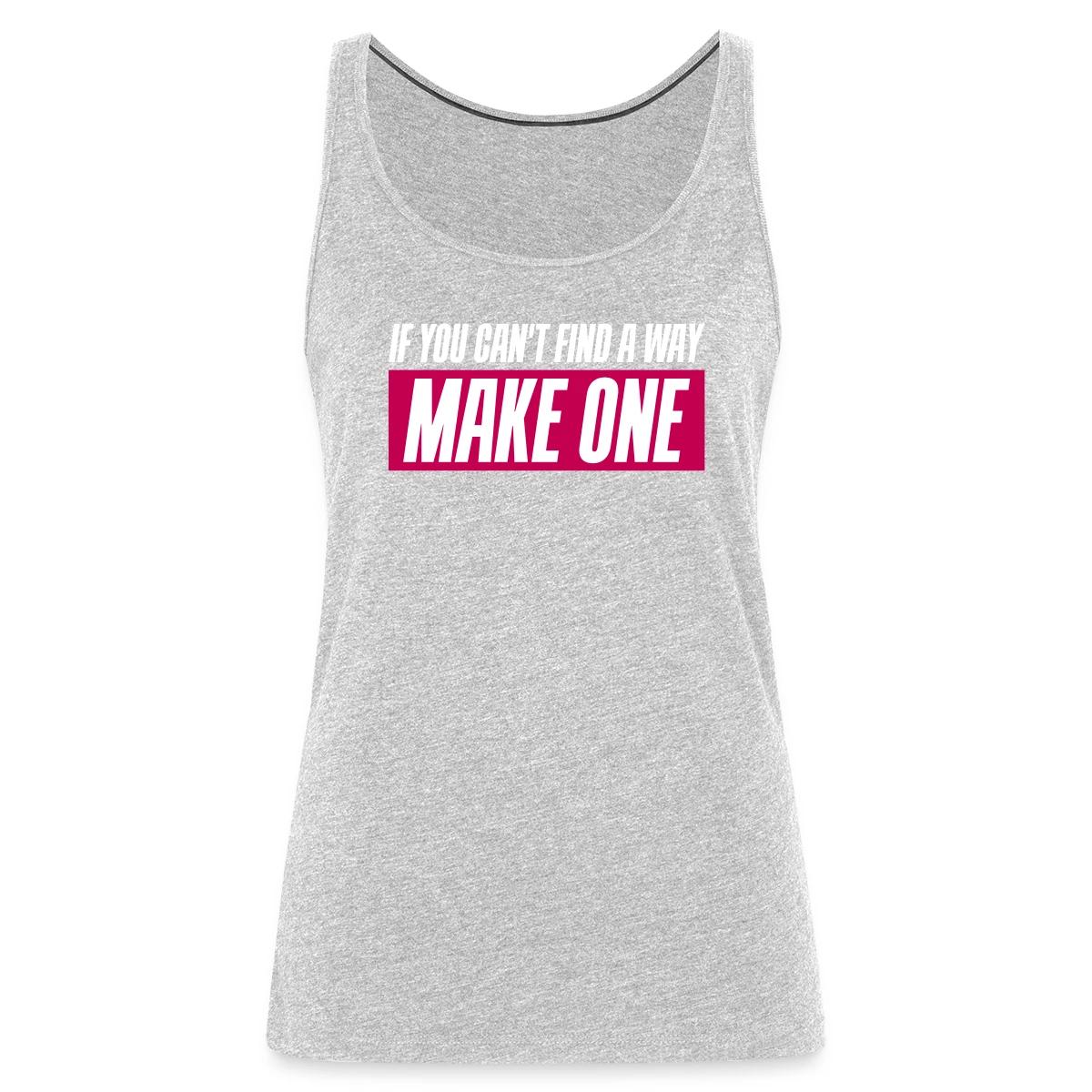 If you can't find a way - Make one - Womens's Tank tops