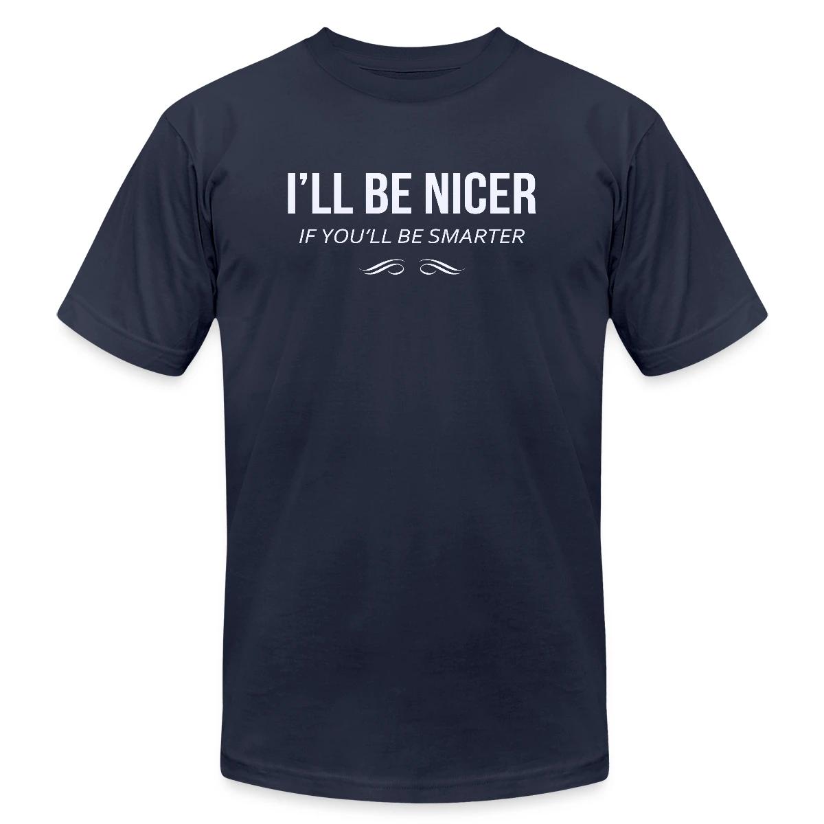 I'll be nicer if you'll be smarter - Jersey T-shirt