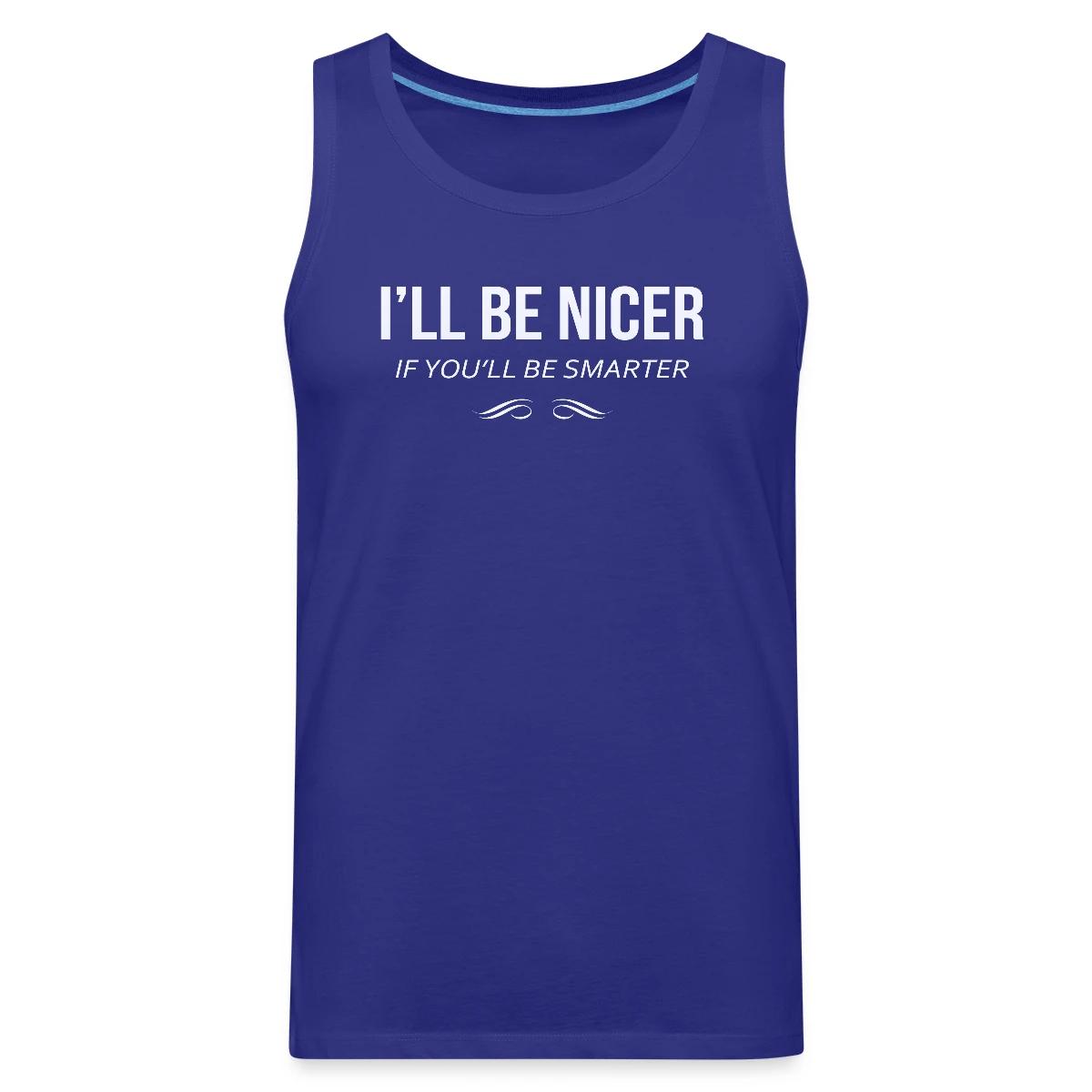 I'll be nicer if you'll be smarter - Mens's Tank tops