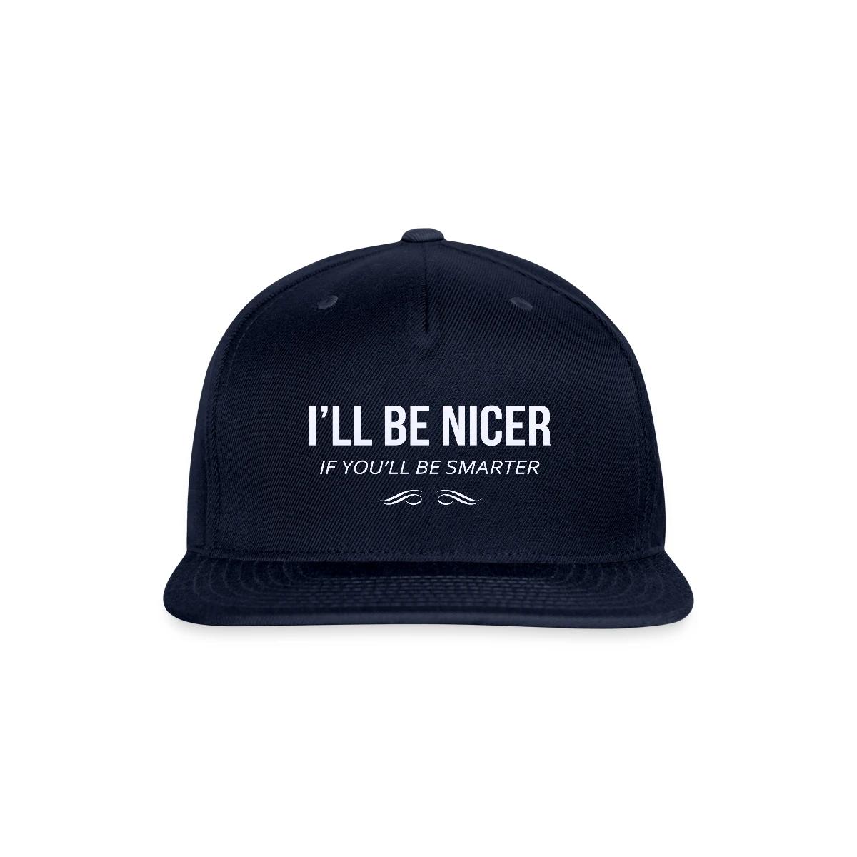 I'll be nicer if you'll be smarter - Snapback cap