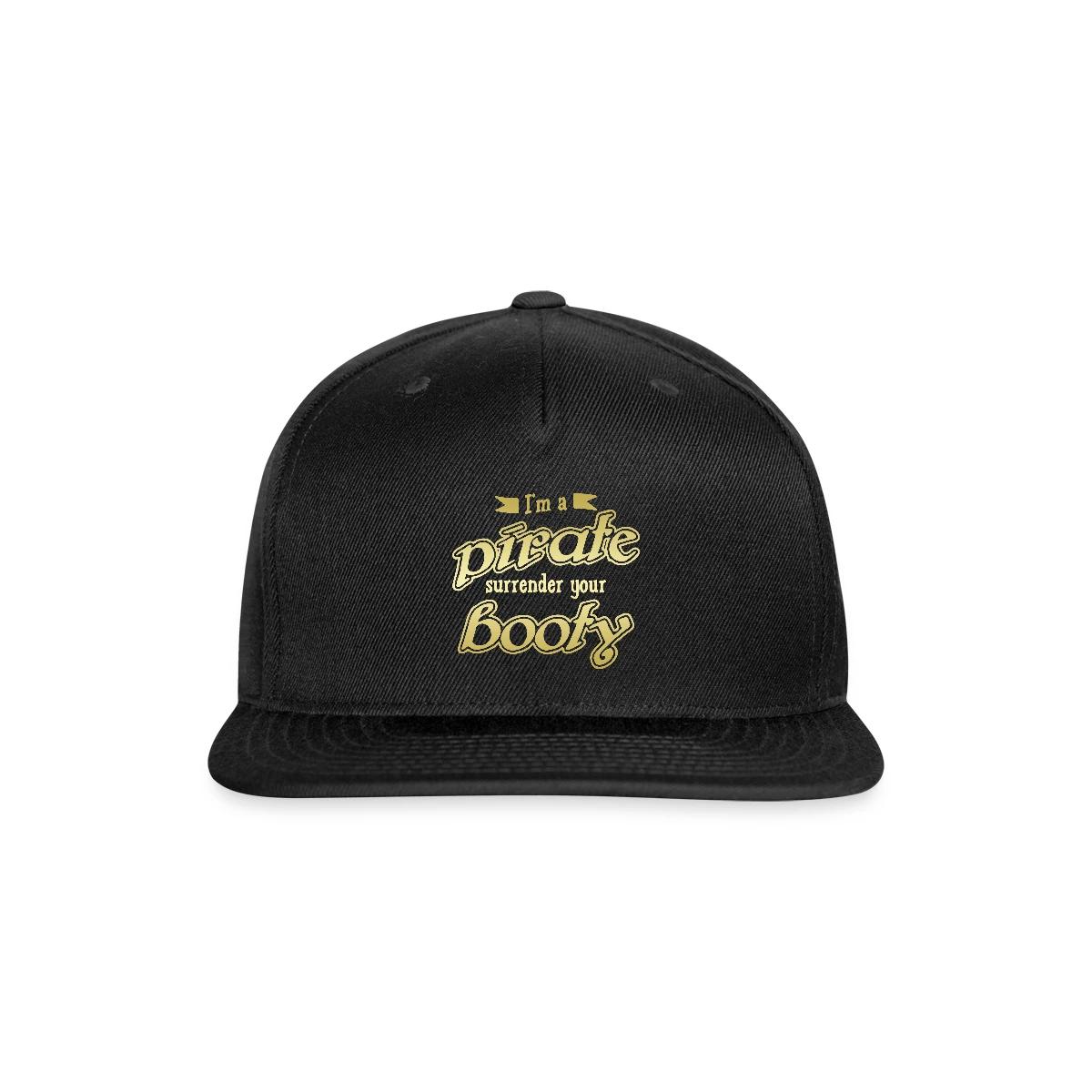 I'm a pirate - Surrender your booty - Snapback cap