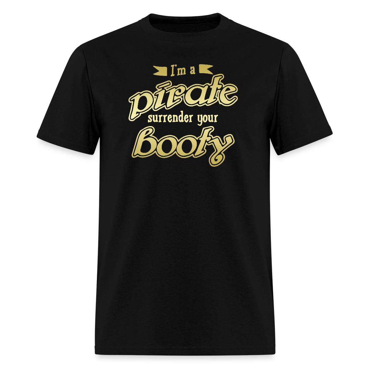 I'm a pirate - Surrender your booty - Men's T-shirt