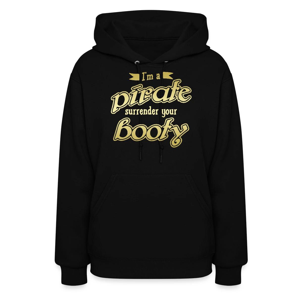 I'm a pirate - Surrender your booty - Women's hoodies