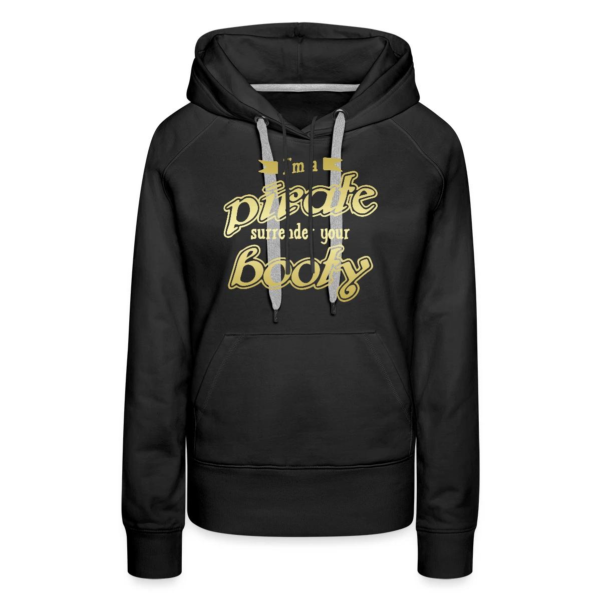 I'm a pirate - Surrender your booty - Women's premium hoodies