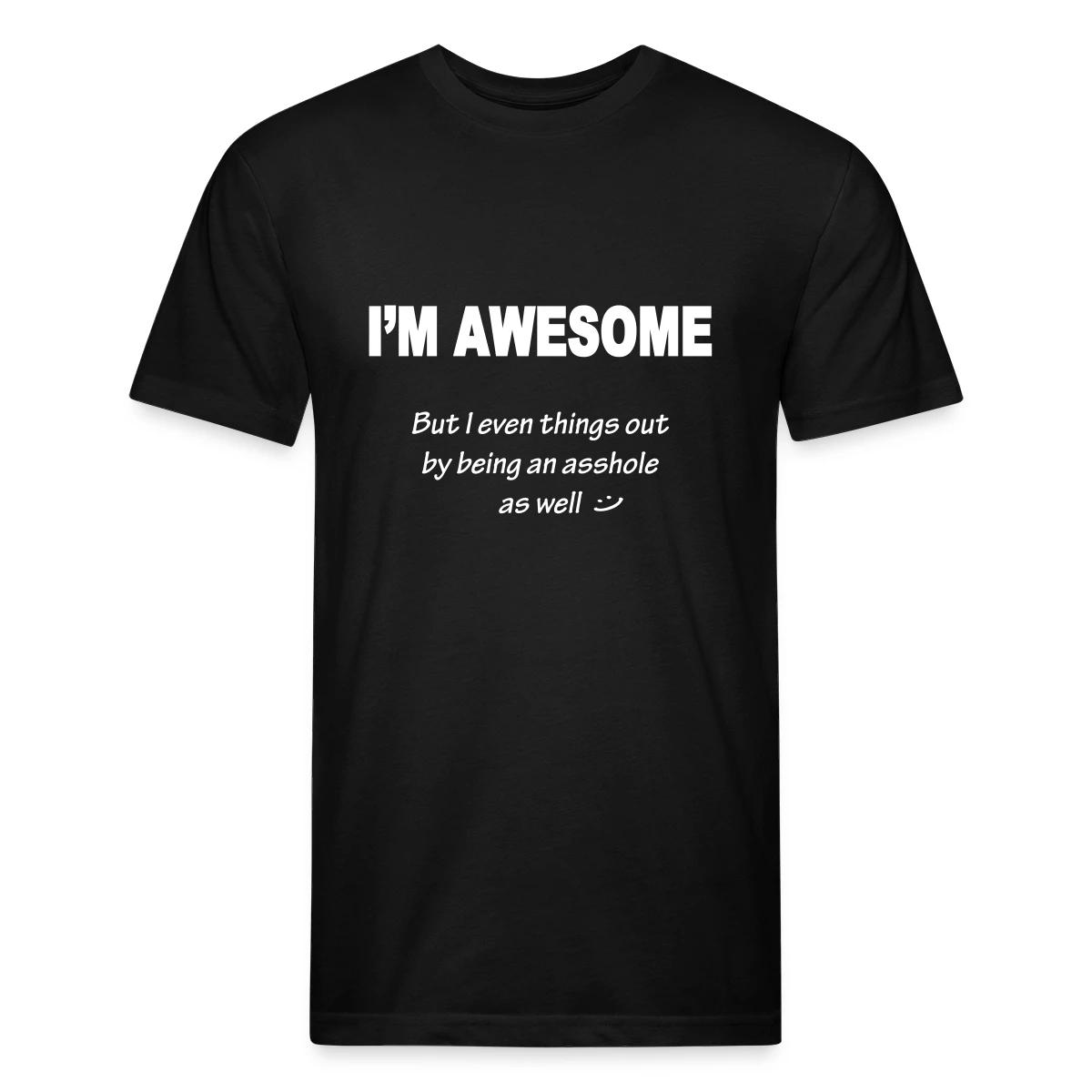 I'm awesome but I even things out - Men's Fitted T-shirt