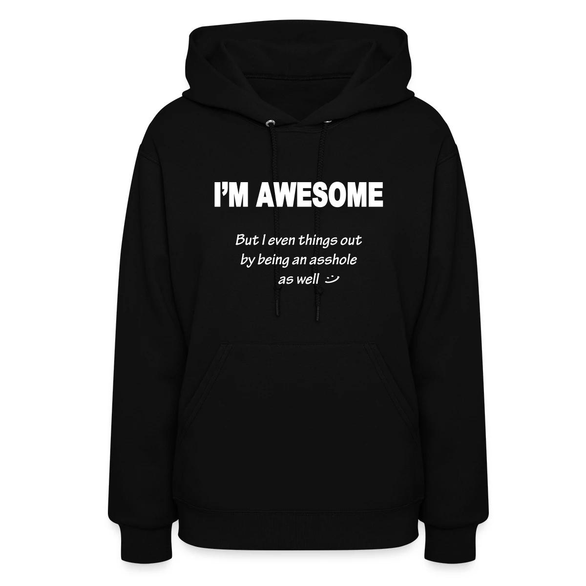 I'm awesome but I even things out - Women's hoodies