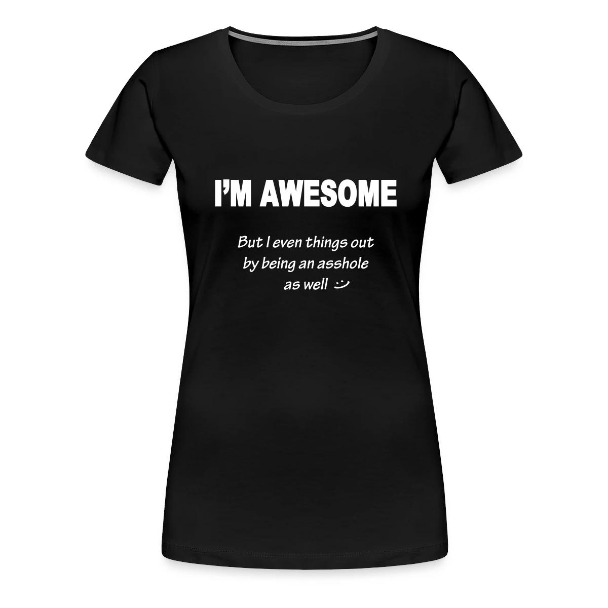 I'm awesome but I even things out - Women's Premium T-shirt
