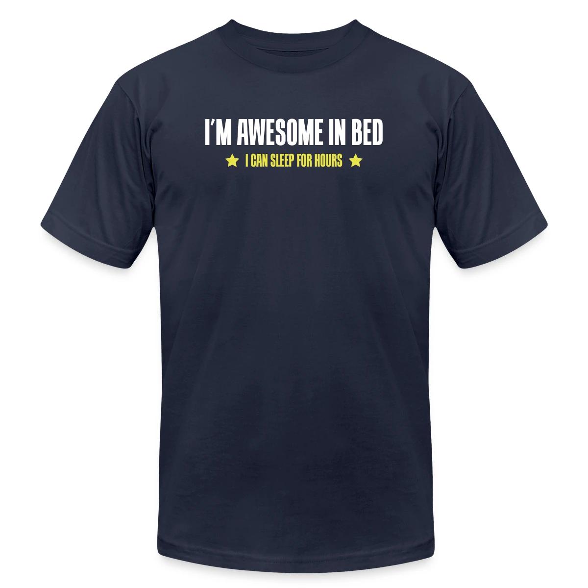 I'm awesome in bed - I can sleep for hours - Jersey T-shirt