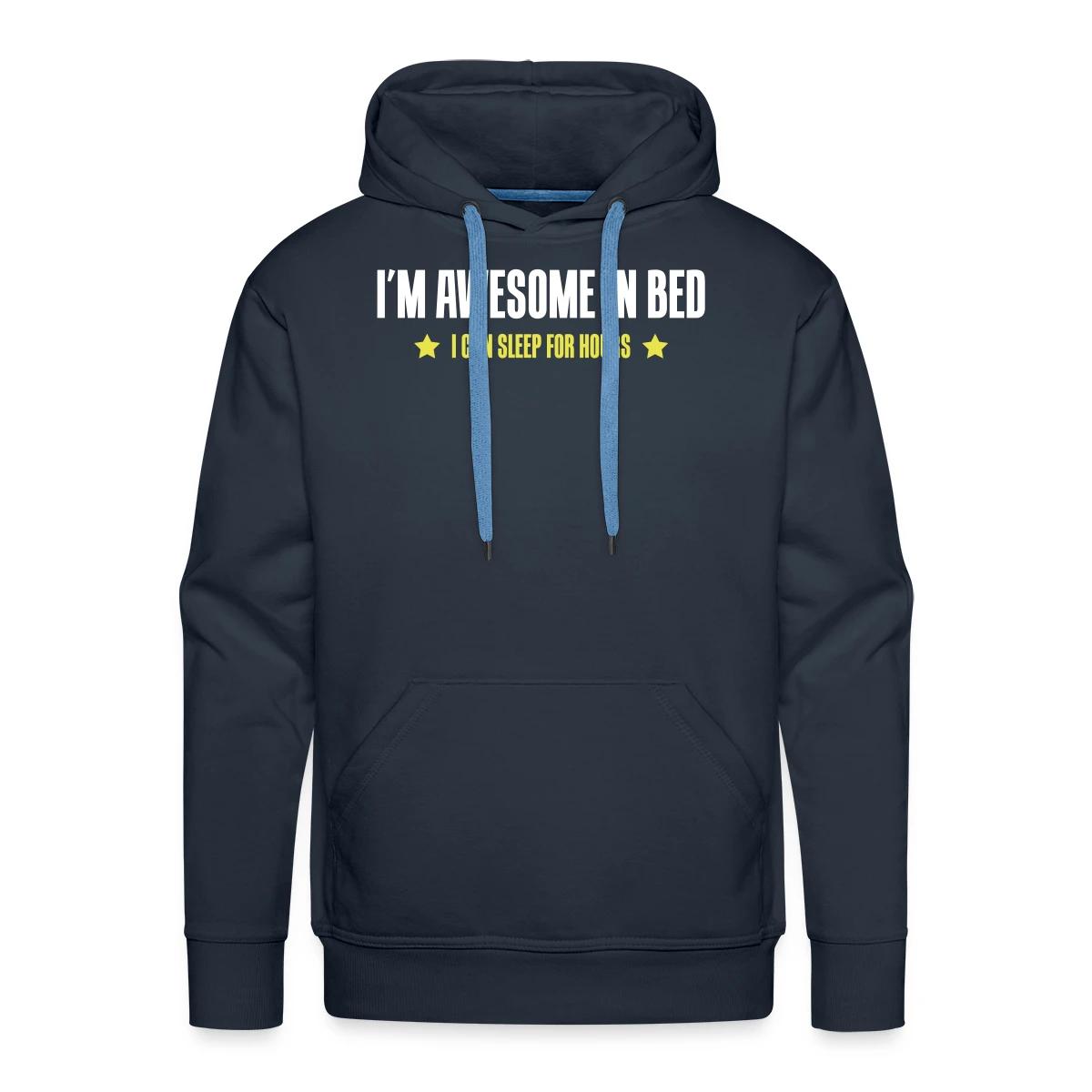 I'm awesome in bed - I can sleep for hours - Men's Premium hoodie