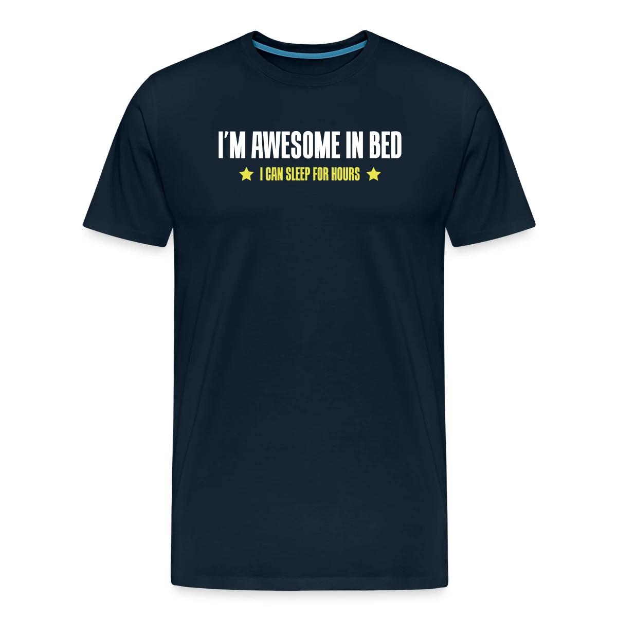 I'm awesome in bed - I can sleep for hours - Men's Premium T-shirt