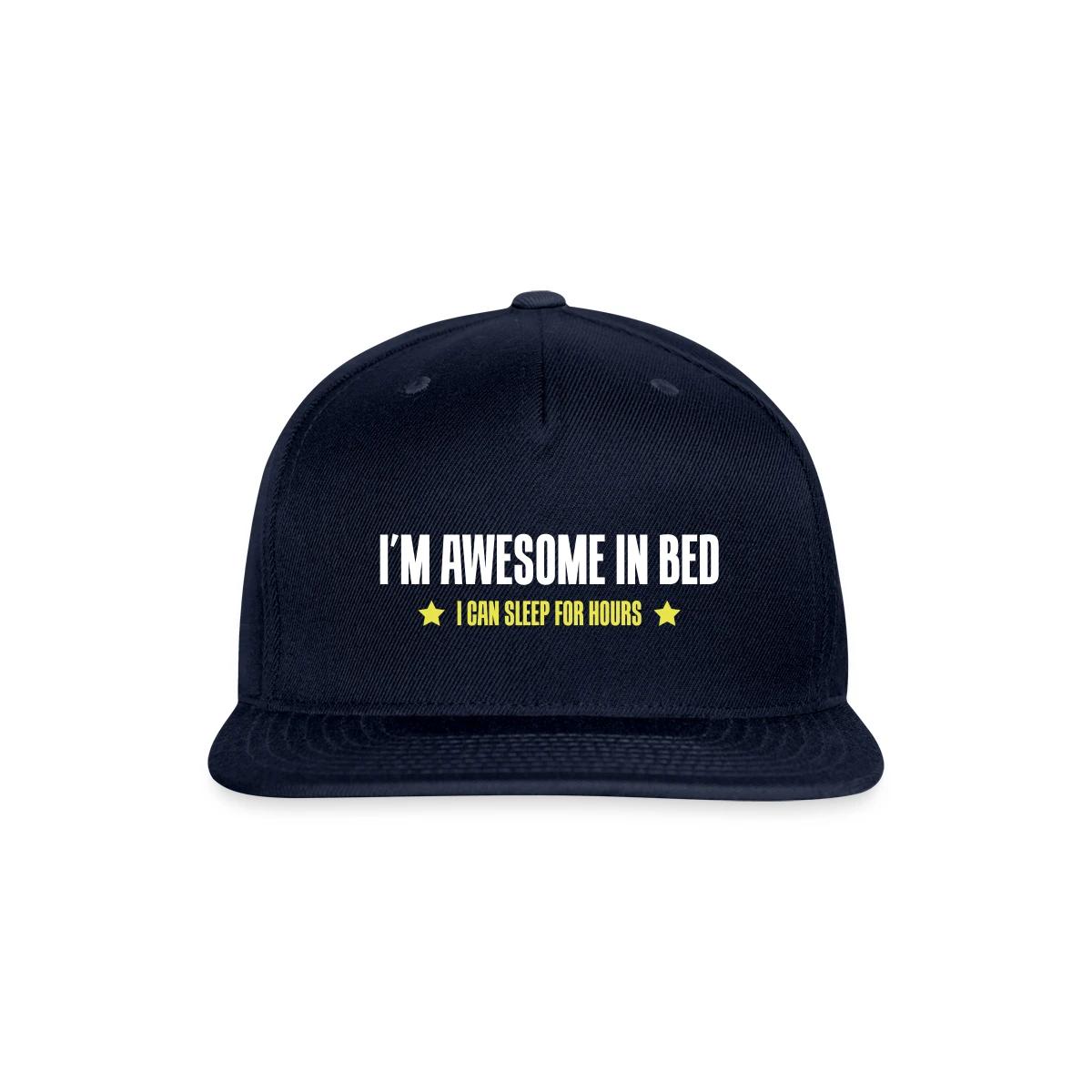 I'm awesome in bed - I can sleep for hours - Snapback cap