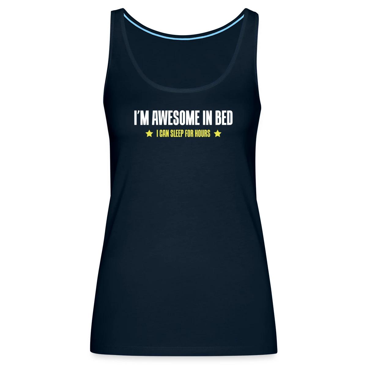 I'm awesome in bed - I can sleep for hours - Womens's Tank tops
