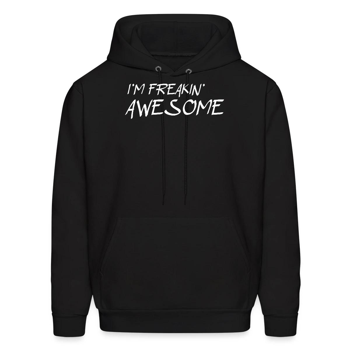I'm freakin awesome - Men's hoodie