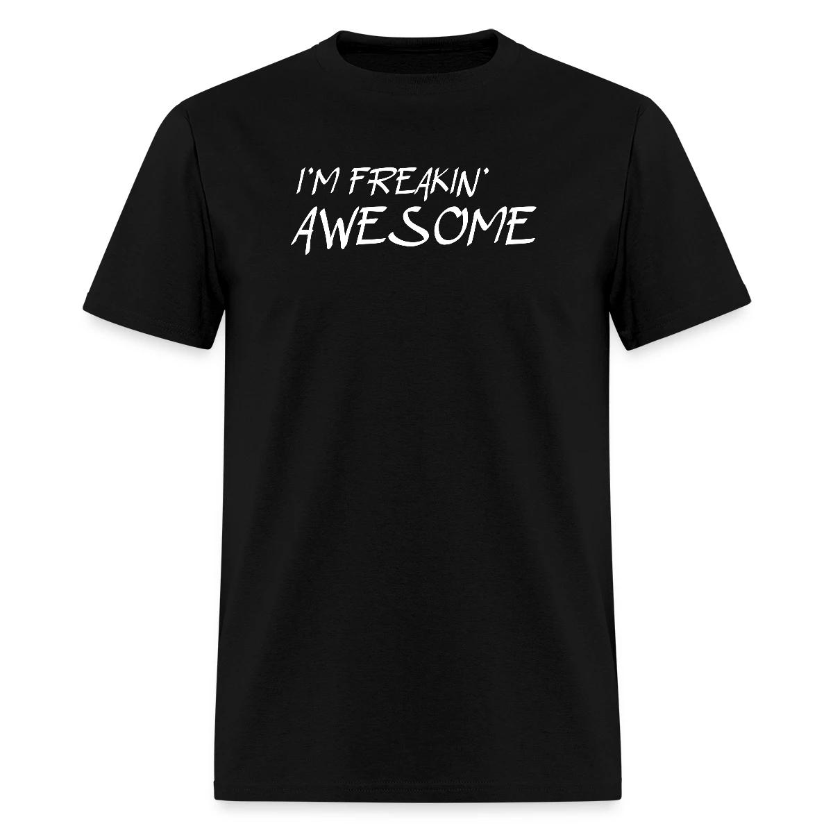 I'm freakin awesome - Men's T-shirt