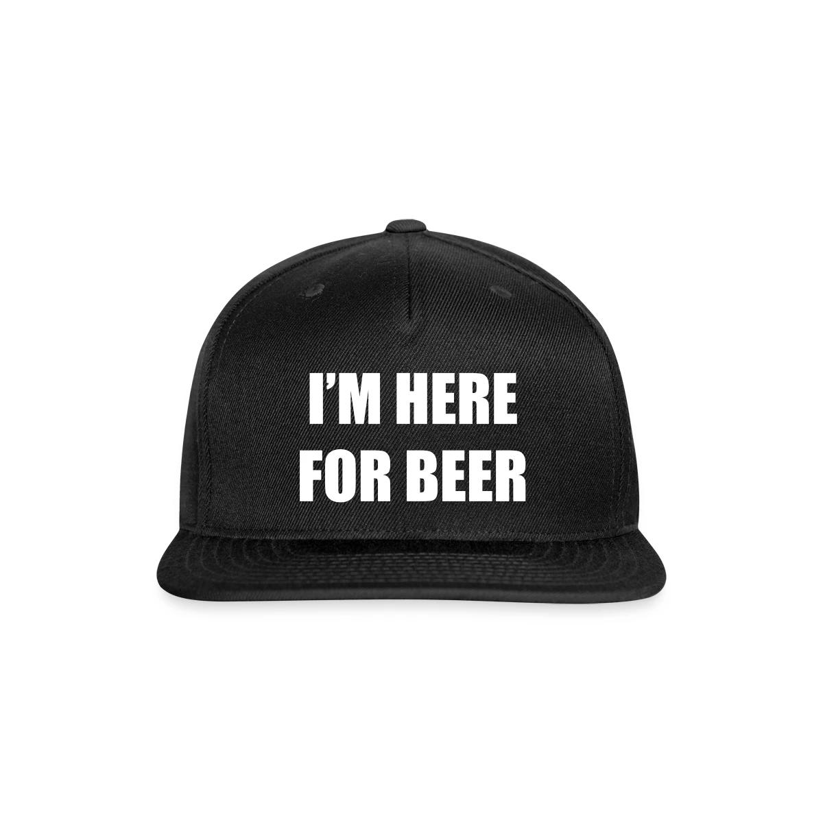 I'm here for beer - Snapback cap