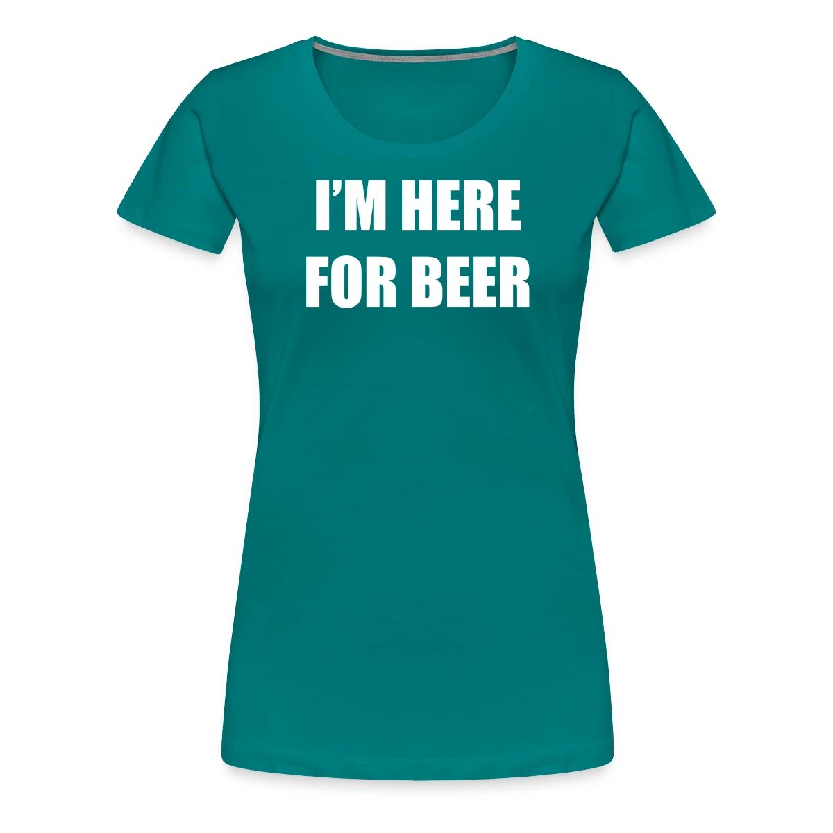 I'm here for beer - Women's Premium T-shirt