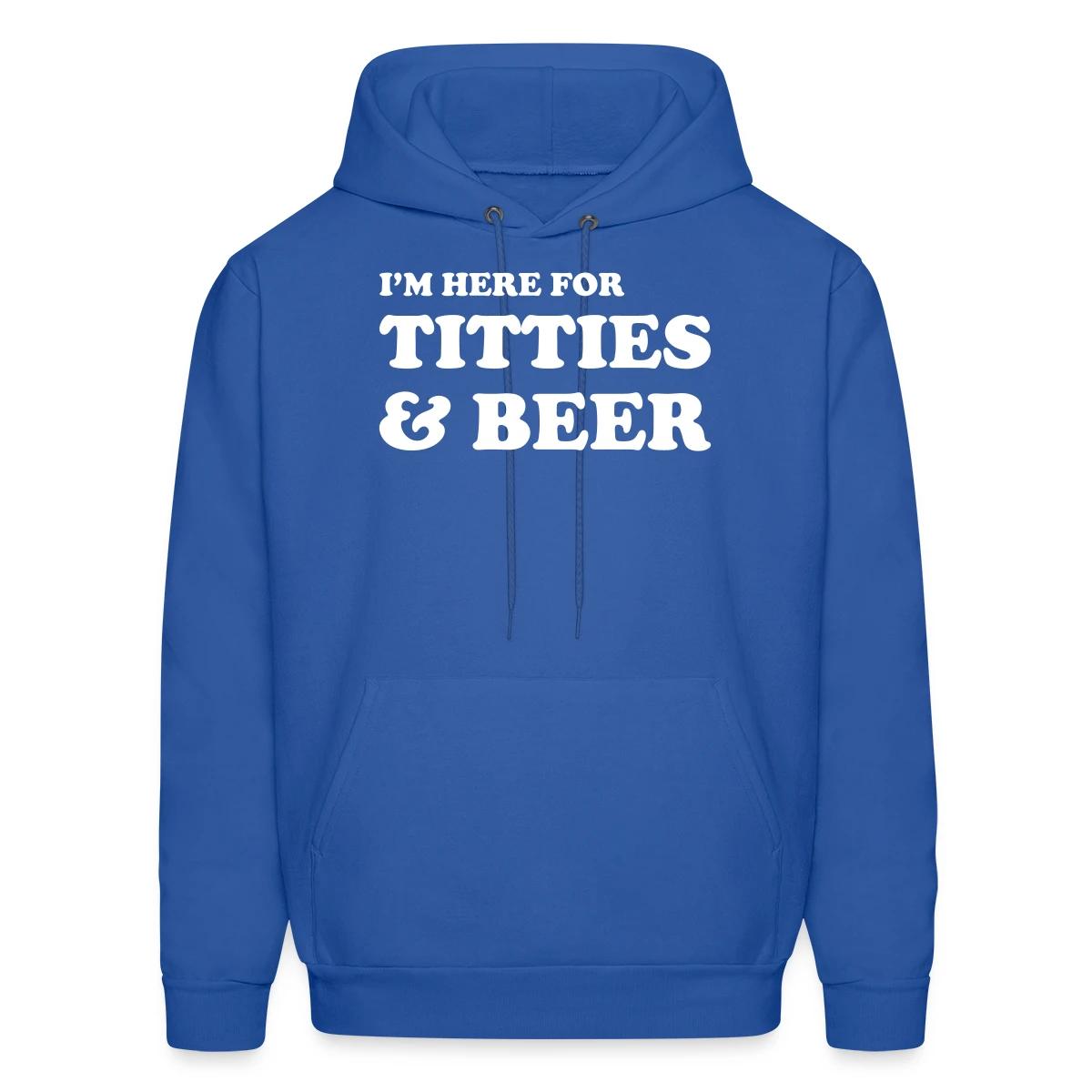 I'm here for titties and beer - Men's hoodie
