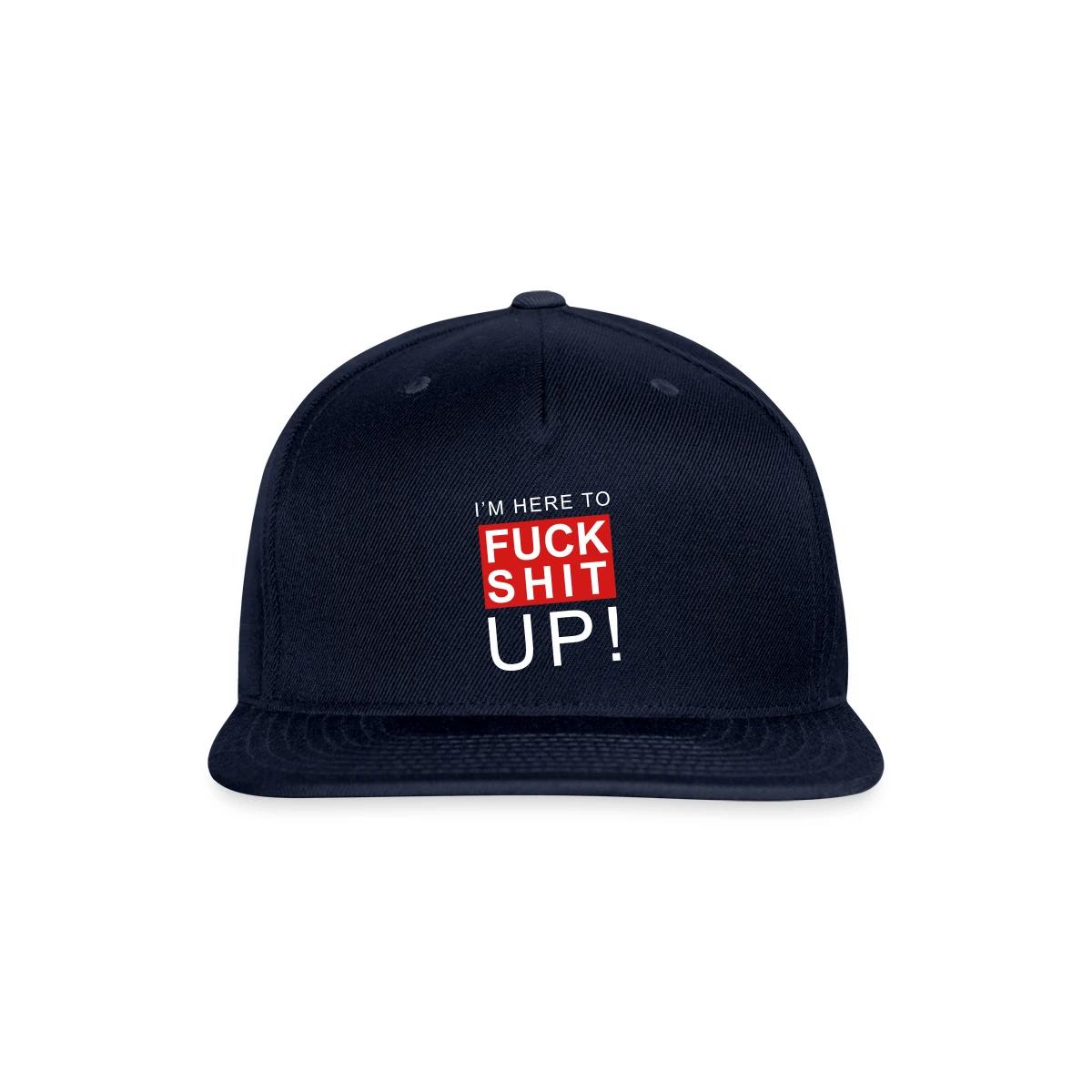 I'm here to fuck shit up - Snapback cap
