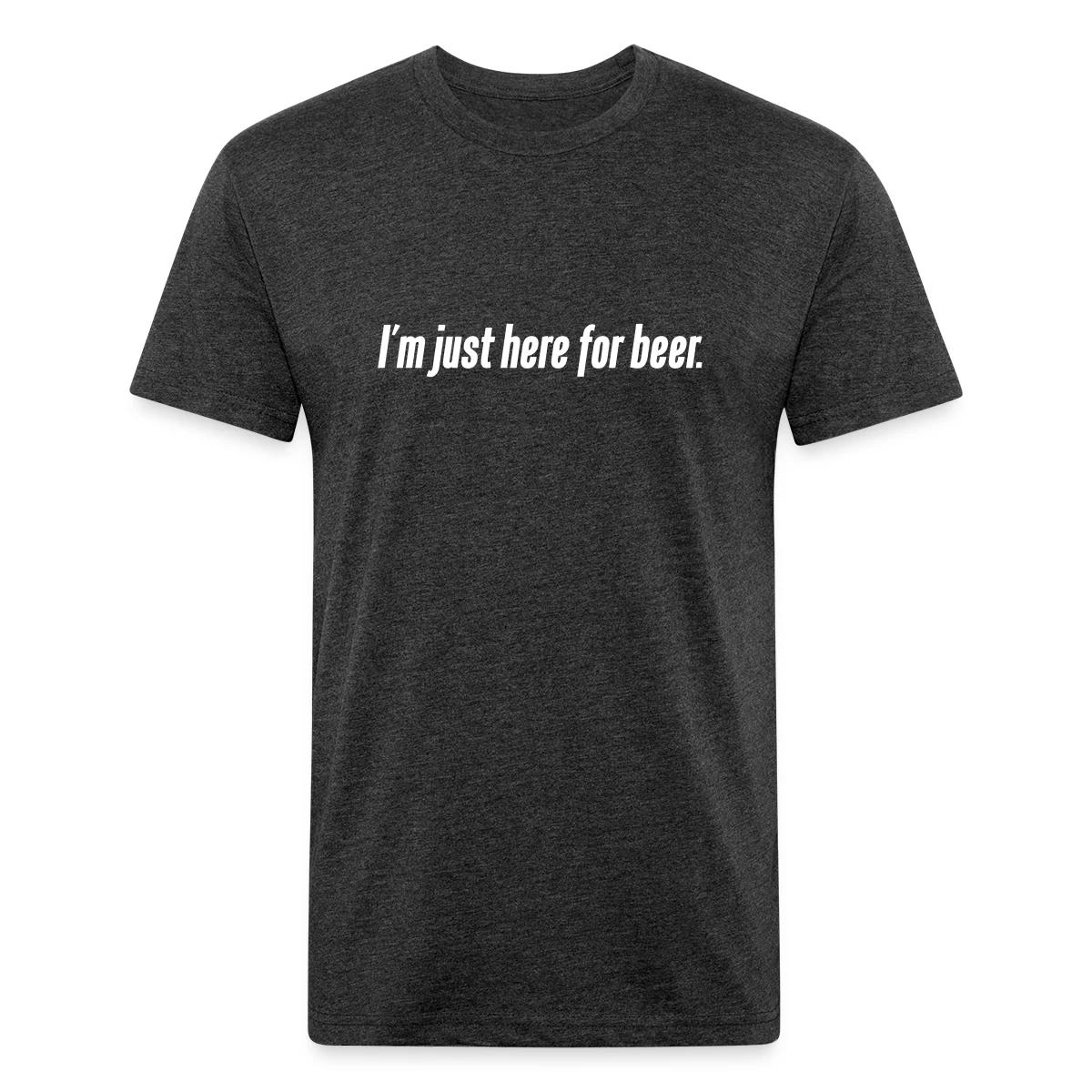 I'm just here for beer - Men's Fitted T-shirt
