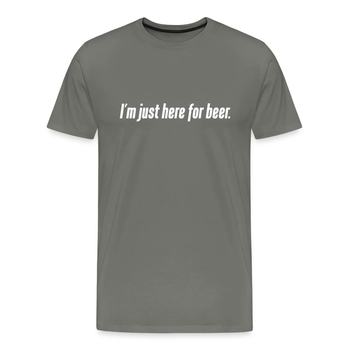 I'm just here for beer - Men's Premium T-shirt