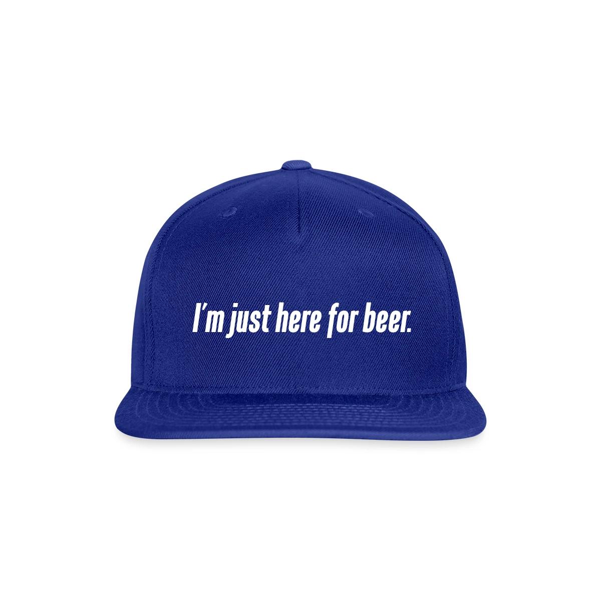 I'm just here for beer - Snapback cap